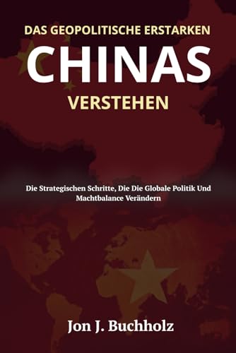 Imagen de stock de Das Geopolitische Erstarken Chinas Verstehen: Die Strategischen Schritte, Die Die Globale Politik Und Machtbalance Verändern que vende Buchpark