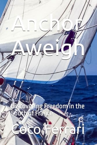 Beispielbild fr Anchor Aweigh: Discovering Freedom in the South of France zum Verkauf von Ria Christie Collections