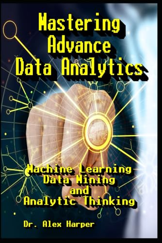 Beispielbild fr Mastering Advance Data Analytics Machine Learning, Data Mining and Analytic Thinking zum Verkauf von Ria Christie Collections
