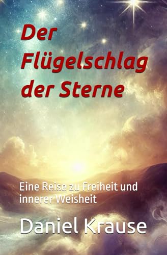 Stock image for Der Flgelschlag der Sterne: Eine Reise zu Freiheit und innerer Weisheit (German Edition) for sale by Ria Christie Collections