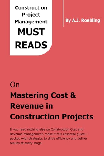Stock image for Mastering Cost & Revenue in Construction Projects: A Practical Guide for Industry Leaders (Construction Project Management Series) for sale by Ria Christie Collections