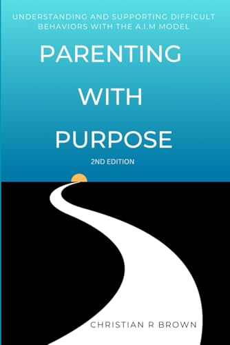 Beispielbild fr Parenting with Purpose: Understanding and Supporting Difficult Behaviors with the A.I.M. Model zum Verkauf von Ria Christie Collections