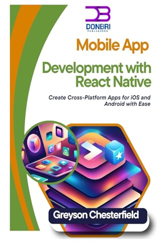 9798300482558: Mobile App Development with React Native: Create Cross-Platform Apps for iOS and Android with Ease