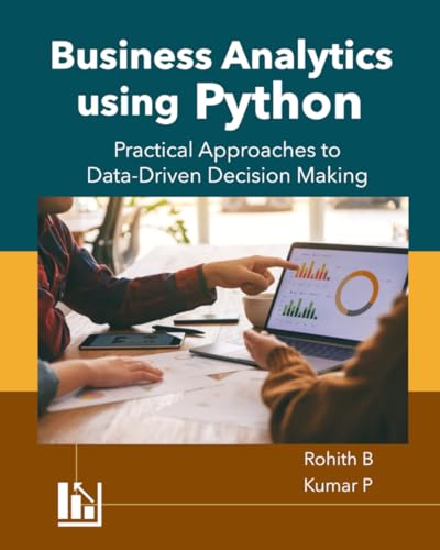 Imagen de archivo de Business Analytics using Python: Practical Approaches to Data-Driven Decision Making a la venta por Ria Christie Collections