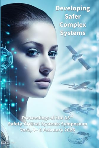 9798300673765: Developing Safer Complex Systems: Proceedings of the 33rd Safety-Critical Systems Symposium (SSS’25) 4-6th February 2025