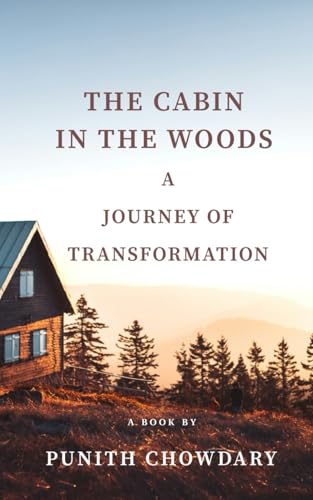Beispielbild fr THE CABIN IN THE WOODS A JOURNEY OF TRANSFORMATION zum Verkauf von Ria Christie Collections
