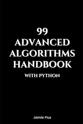 9798300737207: 99 Advanced Algorithms Handbook With Python (Mastering Machine Learning)