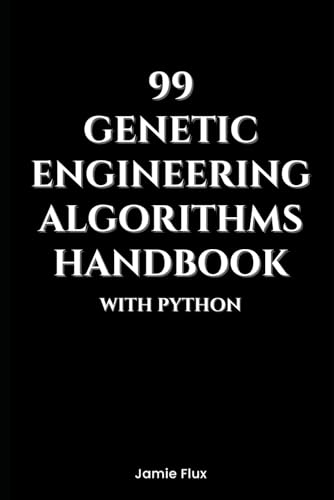 9798300858810: 99 Genetic Engineering Algorithms Handbook With Python (Genesis Protocol: Next Generation Technology for Biological and Life Sciences)