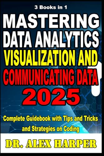 Immagine dell'editore per 3 Books in 1 Mastering Data Analytics Visualization and Communicating Data 2025: Complete Guidebook with Tips and Tricks and Strategies on Coding venduto da Ria Christie Collections