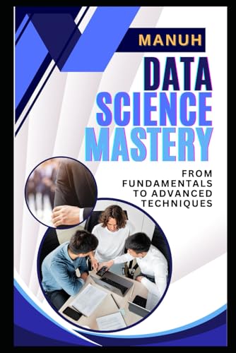 Stock image for Data Science Mastery: From Fundamentals to Advanced Techniques (Most Popular and Trending Courses to Build Your Career) for sale by Ria Christie Collections