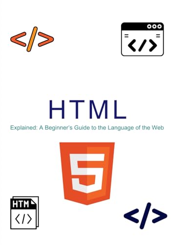 Beispielbild fr HTML Explained : A beginner's guide to the language of the web (Web Development) zum Verkauf von Ria Christie Collections