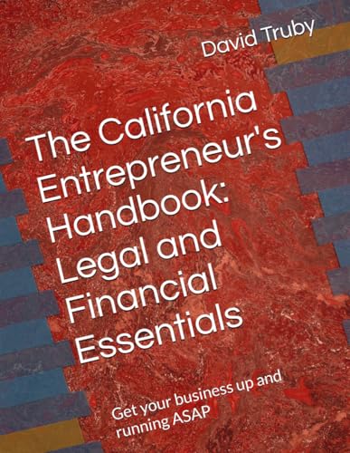 Beispielbild fr The California Entrepreneur's Handbook: Legal and Financial Essentials: Get your business up and running ASAP zum Verkauf von Ria Christie Collections