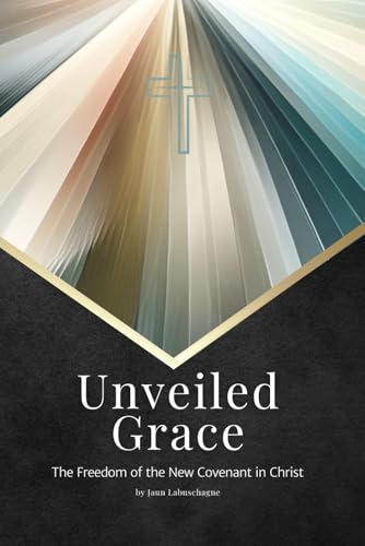 Beispielbild fr Unveiled Grace: The Freedom of the New Covenant in Christ zum Verkauf von Ria Christie Collections