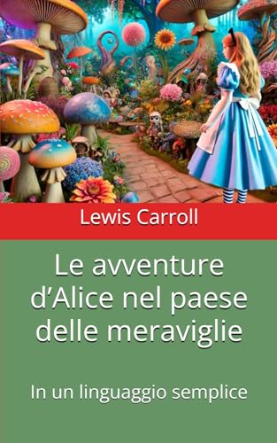 Stock image for Le avventure d'Alice nel paese delle meraviglie: In un linguaggio semplice (Italian Edition) for sale by Ria Christie Collections
