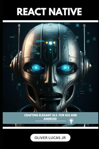 Immagine dell'editore per React Native: Crafting Elegant Uls For IOS And Android (React Mastery: Elevate Your Web Development) venduto da Ria Christie Collections