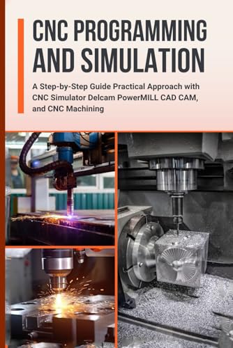 Stock image for CNC Programming and Simulation: A Step-by-Step Guide Practical Approach with CNC Simulator Delcam PowerMILL CAD CAM, and CNC Machining for sale by GreatBookPricesUK