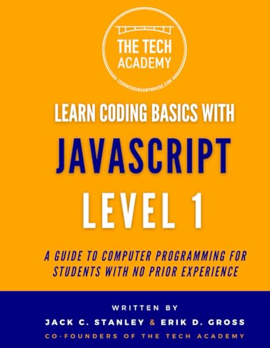 Imagen de archivo de Learn Coding Basics in Hours With JavaScript Level 1: A Guide to Programming for Students With No Prior Experience (Learn Coding Basics With JavaScript) a la venta por Ria Christie Collections