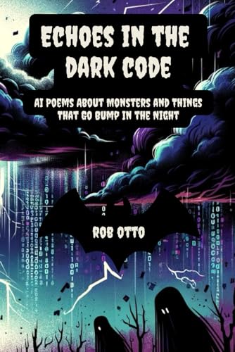 9798302229151: Echoes In the Dark Code: AI Poems About Monsters and Things That Go Bump In the Night