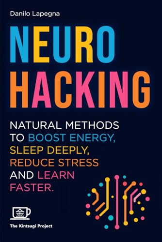 Immagine dell'editore per Neurohacking: Natural methods to boost energy, sleep deeply, reduce stress and learn faster (Kintsugi Books - Let's hack what's possible together!) venduto da Ria Christie Collections