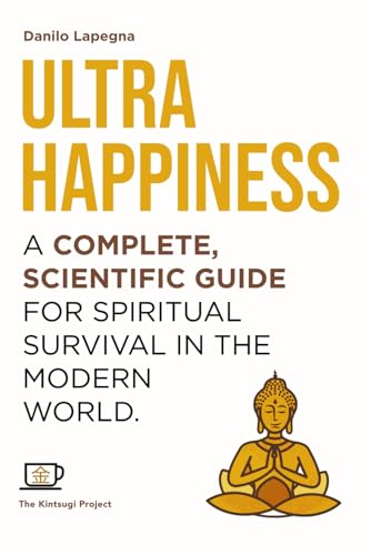 Immagine dell'editore per Ultrahappiness: A complete, scientific guide for spiritual survival in the modern world (Kintsugi Books - Let's hack what's possible together!) venduto da Ria Christie Collections