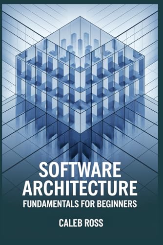 9798302520043: Software Architecture Fundamentals For Beginners