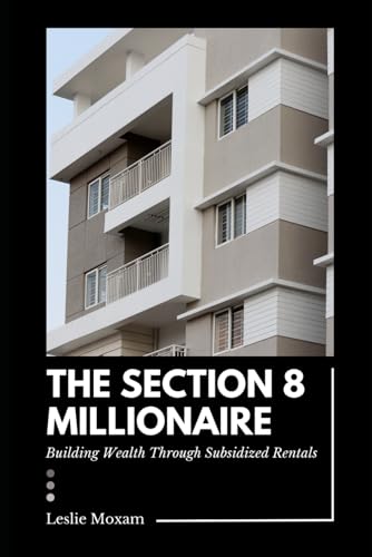 9798302670496: The Section 8 Millionaire: Building Wealth Through Subsidized Rentals: A Comprehensive Guide: 4