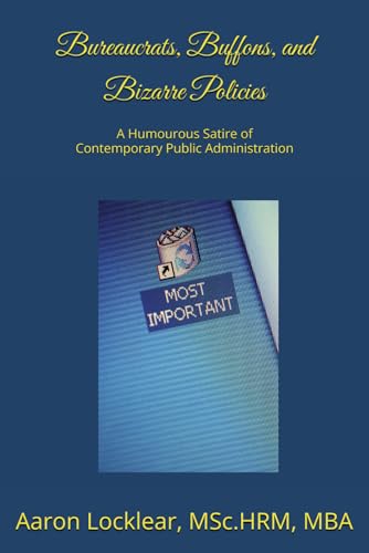 Beispielbild fr Bureaucrats, Buffons, and Bizarre Policies: A Humourous Satire of Contemporary Public Administration zum Verkauf von Ria Christie Collections