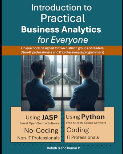 9798302717061: Introduction to Practical Business Analytics for Everyone: Using JASP (No-Coding for Non-IT Professionals) or Python (Coding for IT Professionals / Programmers)