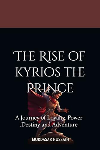 Beispielbild fr The Rise of kyrios the Prince: A Journey of Loyalty, Power ,Destiny and Adventure (The Kyrios Empire Series) zum Verkauf von Ria Christie Collections