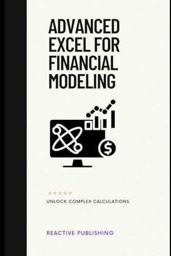 9798303359659: Advanced Excel for Financial Modeling: Unlock Complex Calculations: A Comprehensive Guide