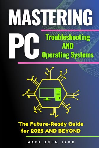 9798303366756: Mastering PC Troubleshooting and Operating Systems: The Future-Ready Guide for 2025
