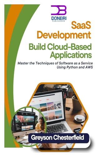 Beispielbild fr SaaS Development: Build Cloud-Based Applications: Master the Techniques of Software as a Service Using Python and AWS zum Verkauf von Ria Christie Collections
