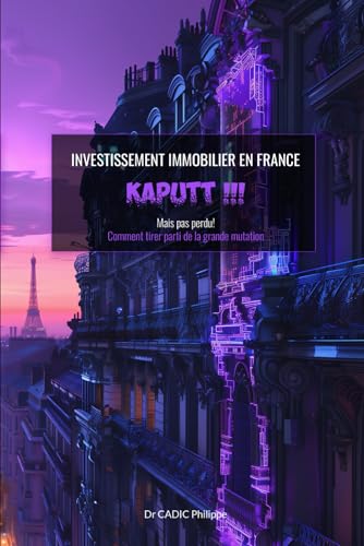 Stock image for INVESTISEMENT IMMOBILIER EN FRANCE. KAPUTT ?: Mais pas perdu ! Comment tirer parti de la grande mutation (French Edition) for sale by Ria Christie Collections