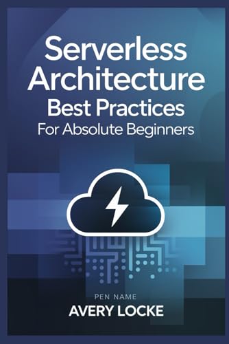 9798303620971: Serverless architecture best practices for absolute Beginners: 1