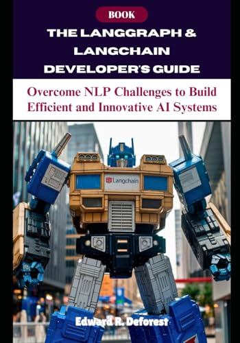 Stock image for The LangGraph & LangChain Developer's Guide: Overcome NLP Challenges to Build Efficient and Innovative AI Systems for sale by GreatBookPricesUK