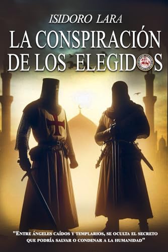 Stock image for LA CONSPIRACIN DE LOS ELEGIDOS: Angl caidos, Templarios, Reyes Catolicos y trama con el legado de una estirpe. (Spanish Edition) for sale by Ria Christie Collections