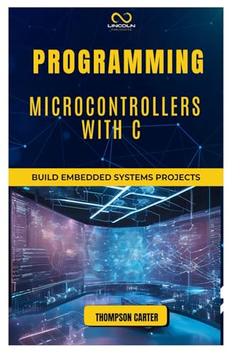 Stock image for Programming Microcontrollers with C: Build Embedded Systems for sale by Ria Christie Collections