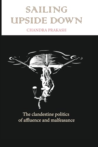 Beispielbild fr Sailing Upside Down: The Clandestine Politics of Affluence and Malfeasance zum Verkauf von Ria Christie Collections