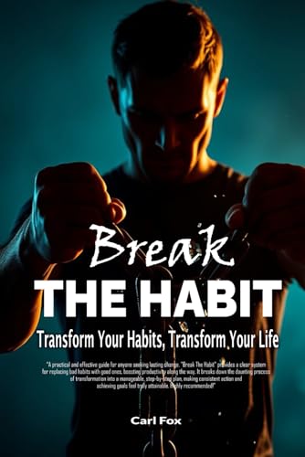 9798304120821: Break The Habit:Transform Your Habits, Transform Your Life. Break Bad Habits Build Motivation & Will Power, Achieve Your Goals: A Comprehensive Guide ... & Fine-Tuning Habits for Long-Term Success: 1