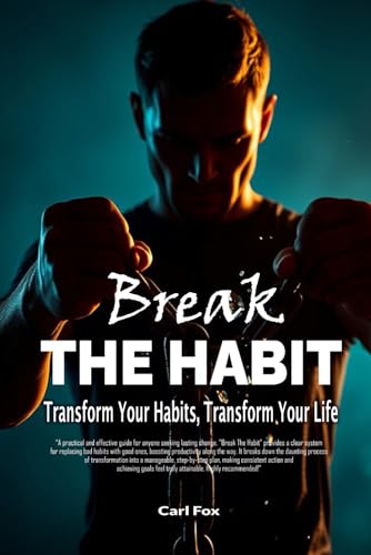 9798304120821: Break The Habit:Transform Your Habits, Transform Your Life. Break Bad Habits Build Motivation & Will Power, Achieve Your Goals: A Comprehensive Guide ... Success: 1 (The Flourish & Thrive Series)