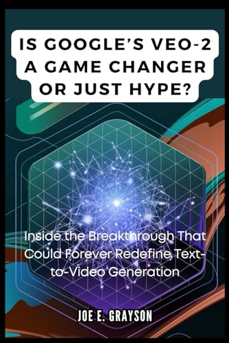 9798304142625: Is Google’s VEO-2 a Game Changer or Just Hype?: Inside the Breakthrough That Could Forever Redefine Text-to-Video Generation (AI, Gadget and Space Science Tech Updates)