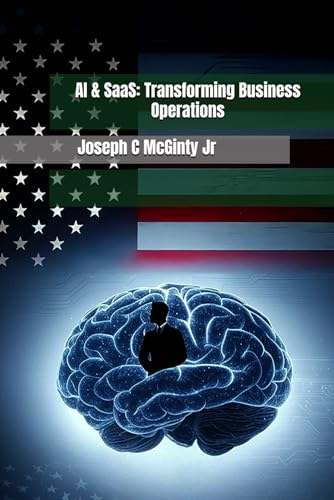 9798304206419: AI & SaaS: Transforming Business Operations: “Harnessing AI and SaaS to Scale Operations, Optimize Processes, and Lead the Future”
