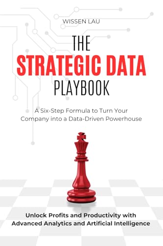 Beispielbild fr The Strategic Data Playbook: A Six-Step Formula to Turn Your Company into a Data-Driven Powerhouse. Unlock Profits and Productivity with Advanced Analytics and Artificial Intelligence. zum Verkauf von Ria Christie Collections