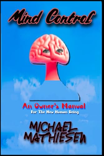 9798304362504: Mind Control: An Owner's Manual for the New Human Being (Save The World Series)