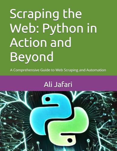 Stock image for Scraping the Web: Python in Action and Beyond: A Comprehensive Guide to Web Scraping and Automation for sale by Ria Christie Collections