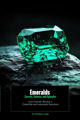 Stock image for Emeralds: Secrets, Science, and Splendor: How Emerald Became a Collectible and Investment Gemstone for sale by GreatBookPricesUK