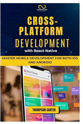 Image d'archives pour CROSS-PLATFORM DEVELOPMENT WITH REACT NATIVE: Master Mobile Development for Both iOS and Android mis en vente par Ria Christie Collections