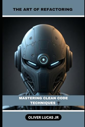 Stock image for The Art Of Refactoring: Mastering Clean Code Techniques for sale by Ria Christie Collections