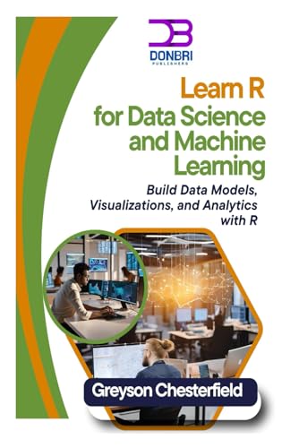 9798304618762: Learn R for Data Science and Machine Learning: Build Data Models, Visualizations, and Analytics with R