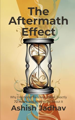 9798304691956: The Aftermath Effect: Why Emotional Recovery Takes Exactly 72 Hours and What to Do About It: Master Your Emotional Well-being in Just 3 Days: A Step-by-Step Guide to Transform Stress into Strength